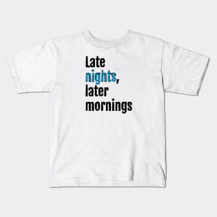 Late nights, later mornings Kids T-Shirt